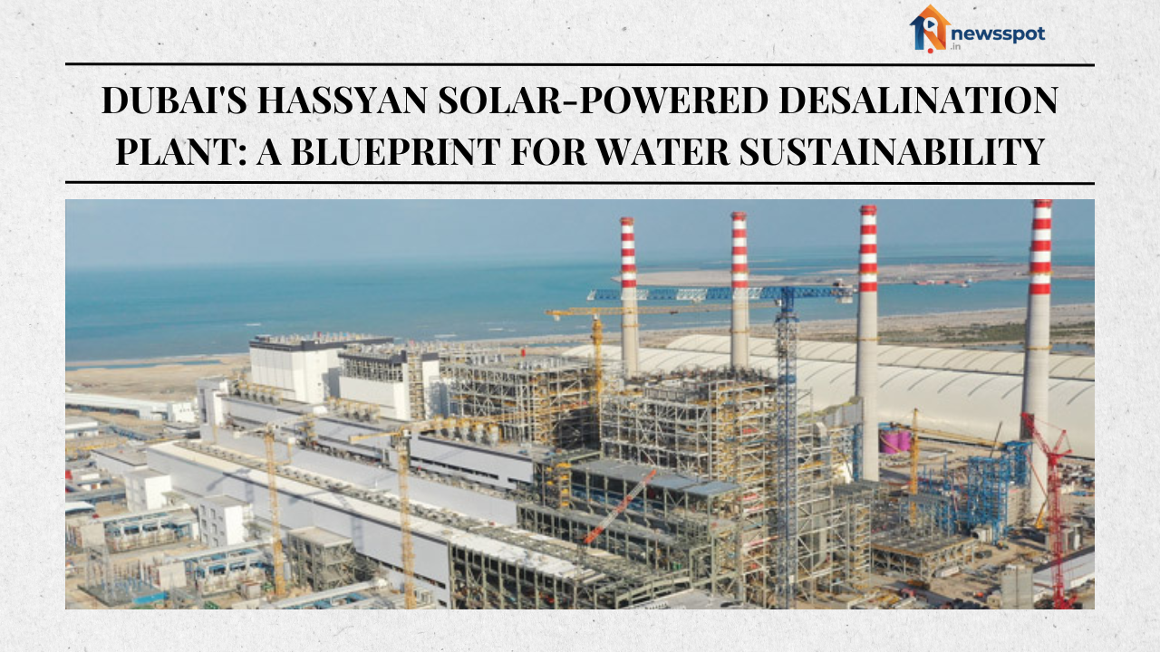 Dubai's Hassyan Solar-Powered Desalination Plant: A Blueprint for Water Sustainability
